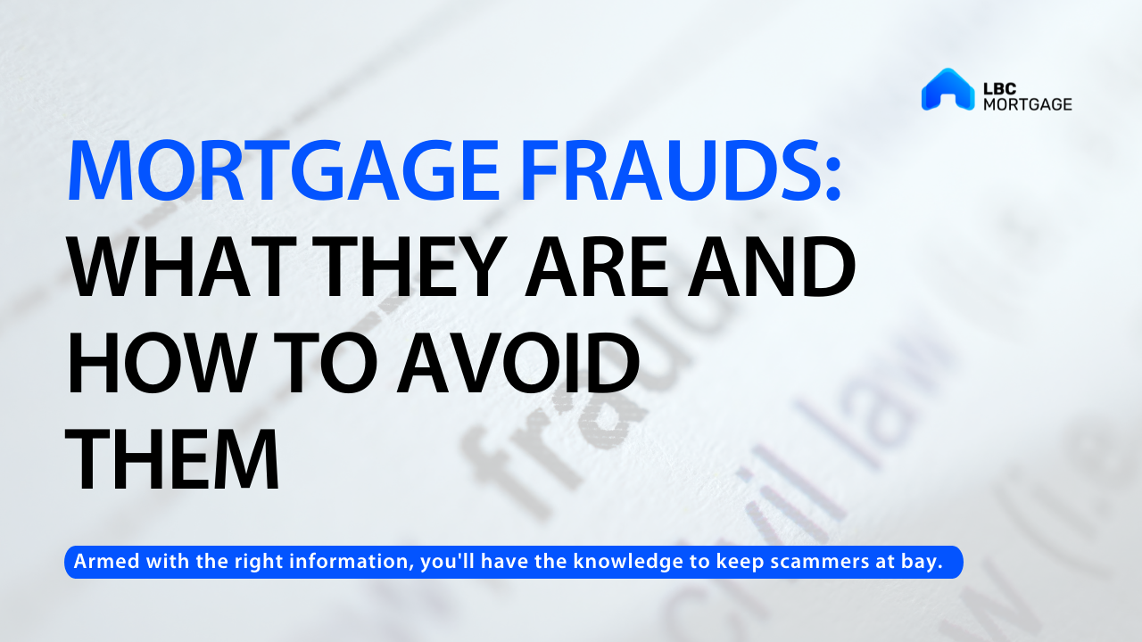 Mortgage Frauds What They Are and How to Avoid Them LBC Mortgage